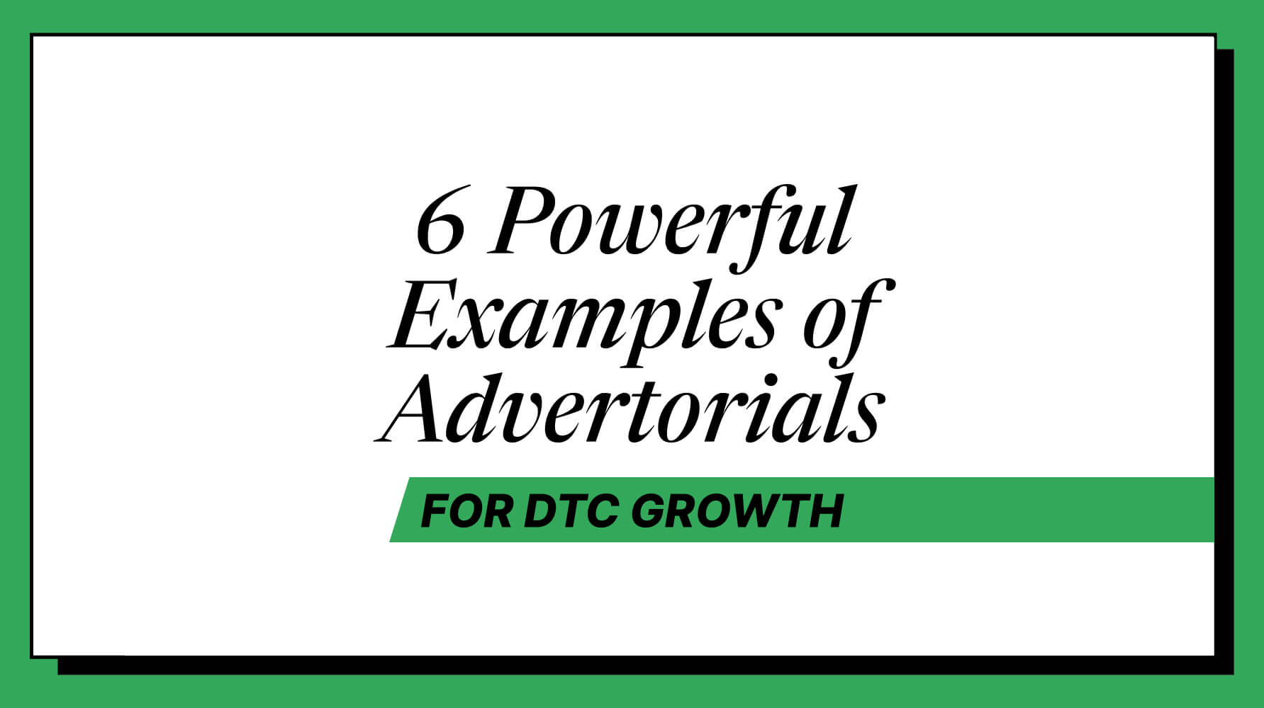 6 Powerful Examples of Advertorials That Drive Growth – CONVERTIBLES