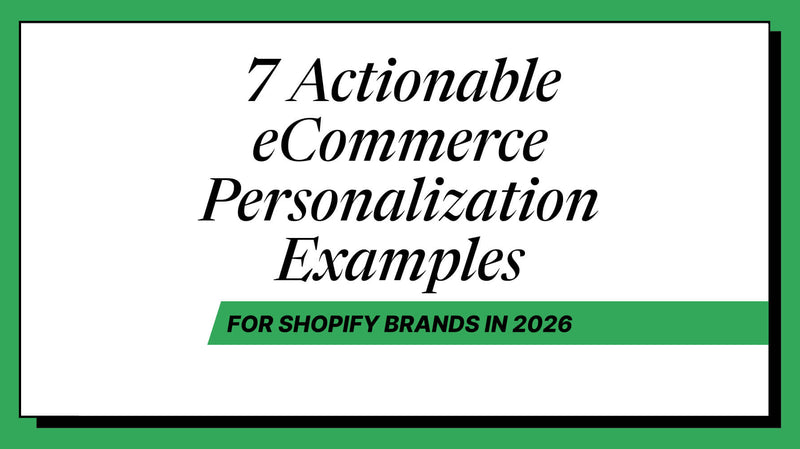 7 Actionable Ecommerce Personalization Examples for Shopify Brands in 2026
