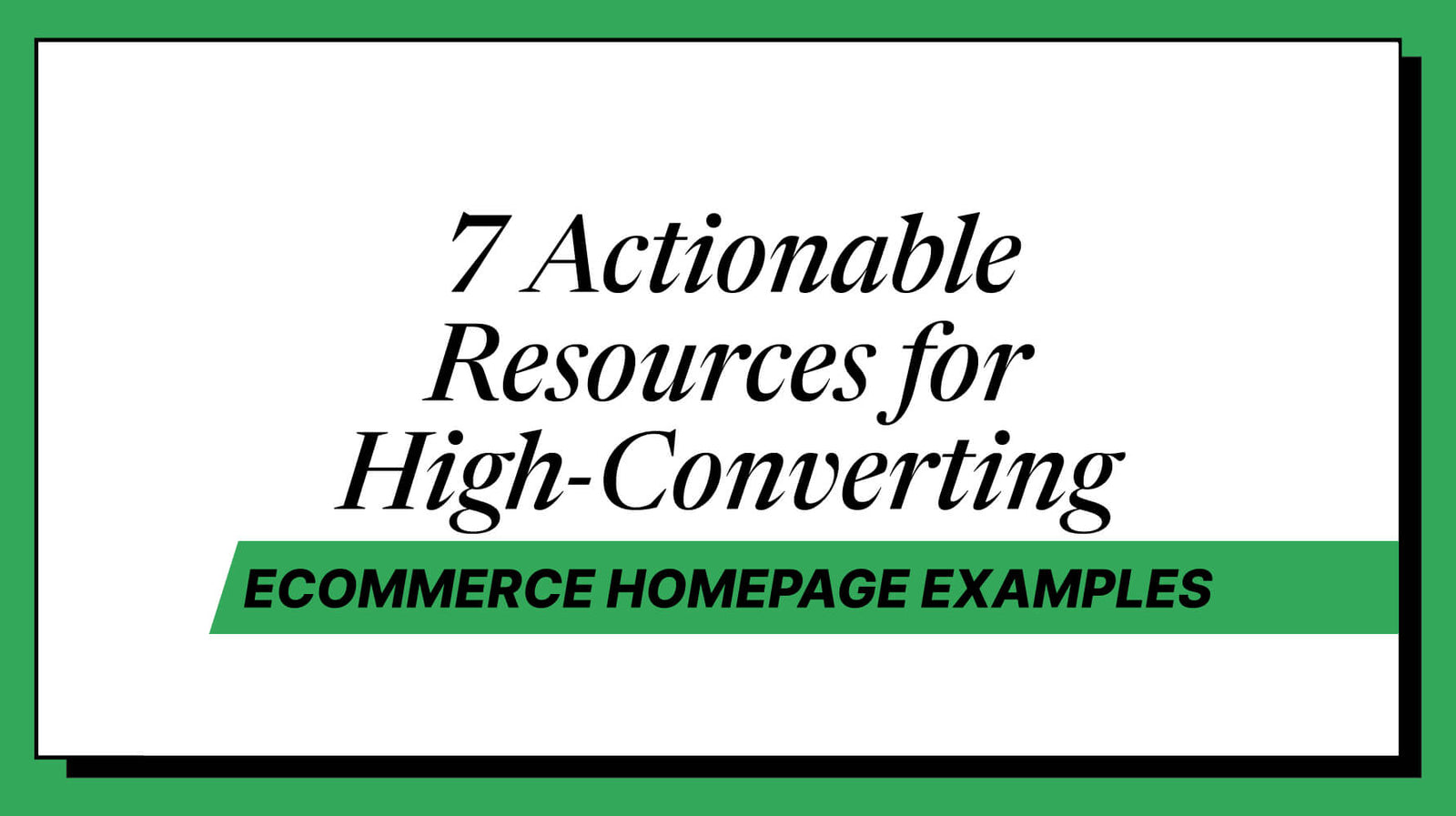 7 Actionable Resources for High-Converting Ecommerce Homepage Examples