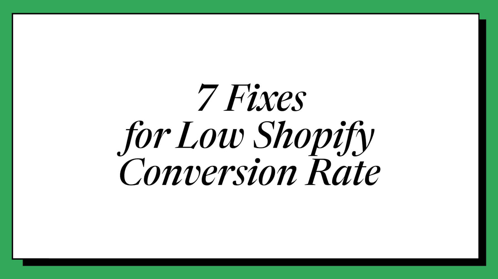 7 Reasons Your Shopify Conversion Rate Is Below Average (And How to Fix Each)