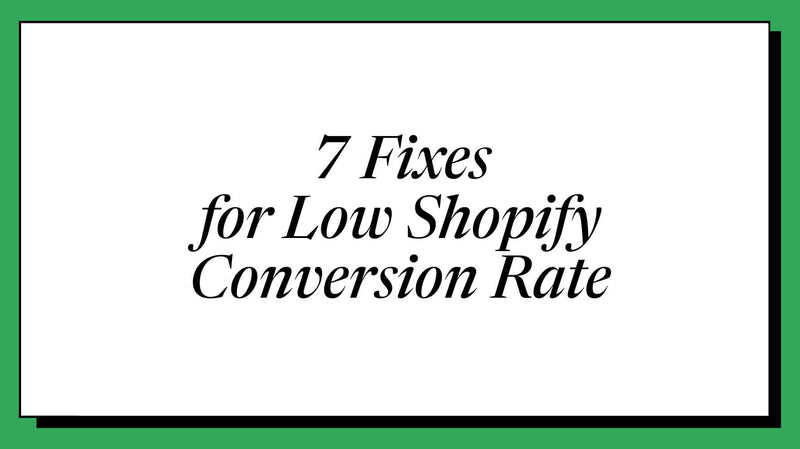 7 Reasons Your Shopify Conversion Rate Is Below Average (And How to Fix Each)