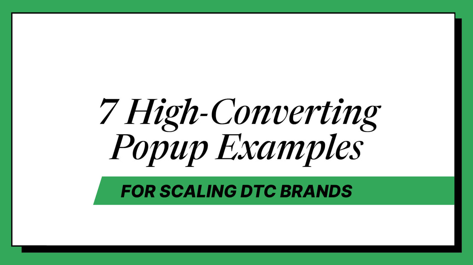 7 High-Converting Pop Up Examples for Scaling DTC Brands
