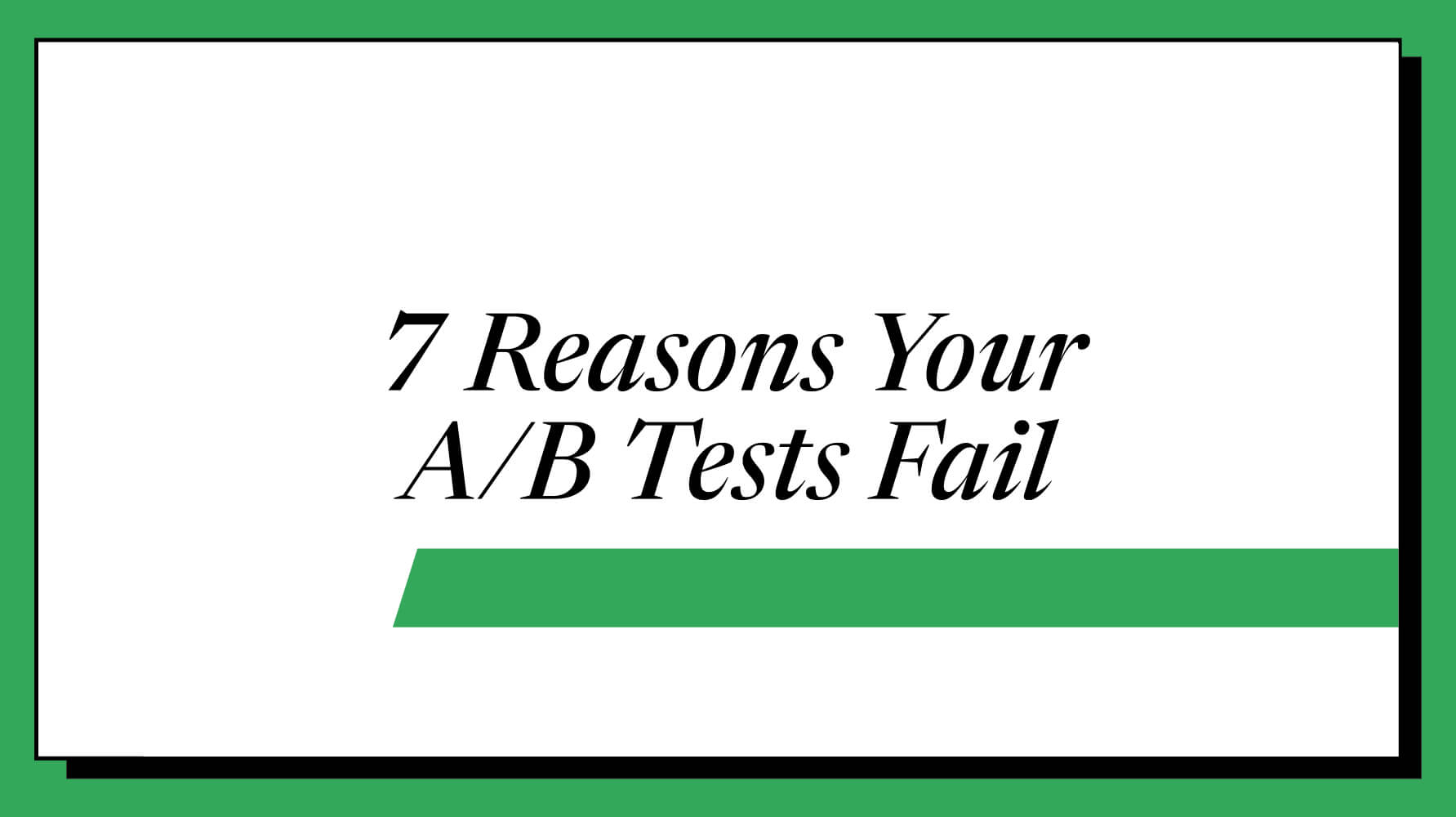 Why Your A/B Tests Fail: 7 Reasons You're Not Getting Wins (2026 ...