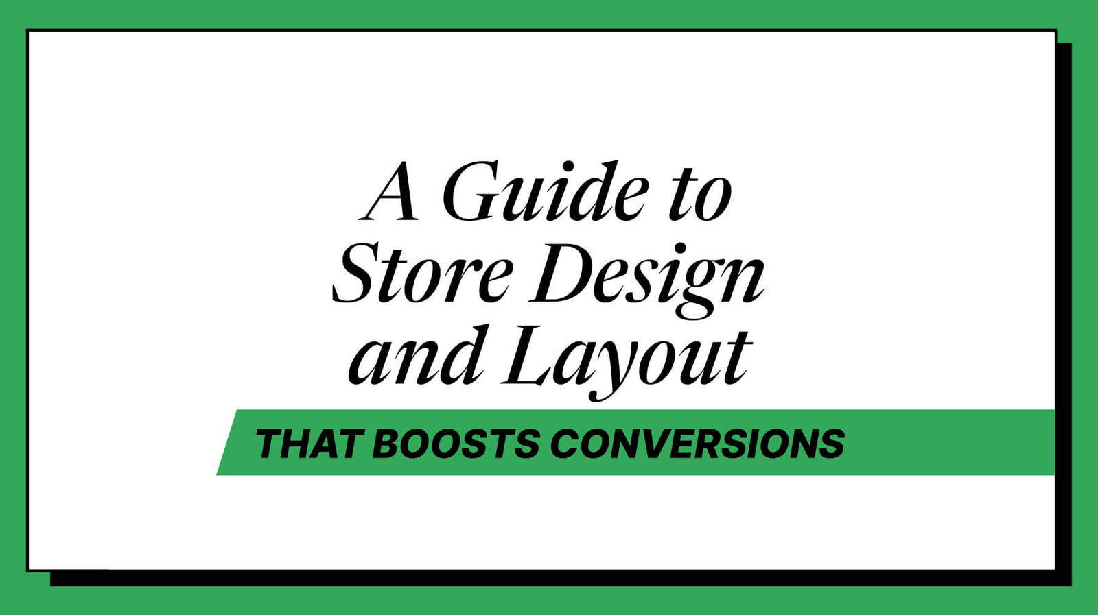 A Guide to Store Design and Layout That Boosts Conversions