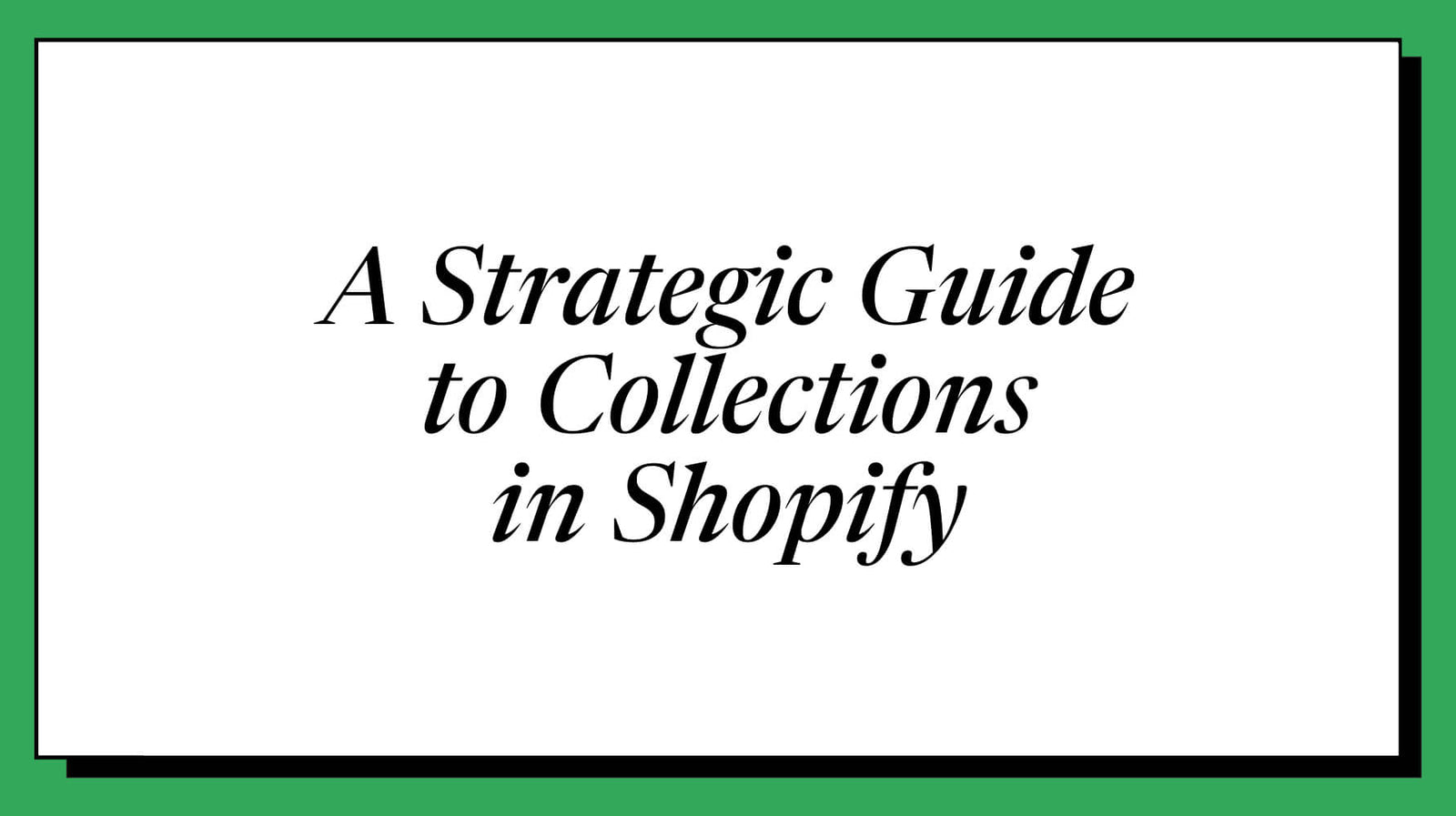 A Strategic Guide to Collections in Shopify