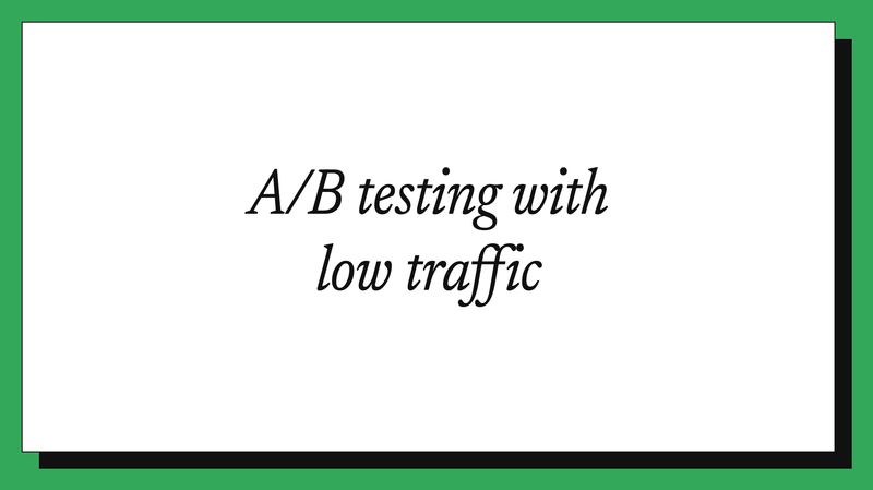 A/B testing with low traffic