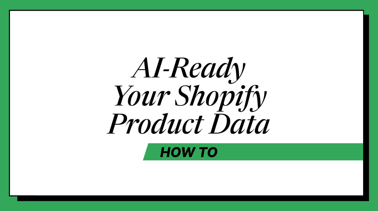 How to Make Your Shopify Product Data AI-Ready (6-Point Audit)