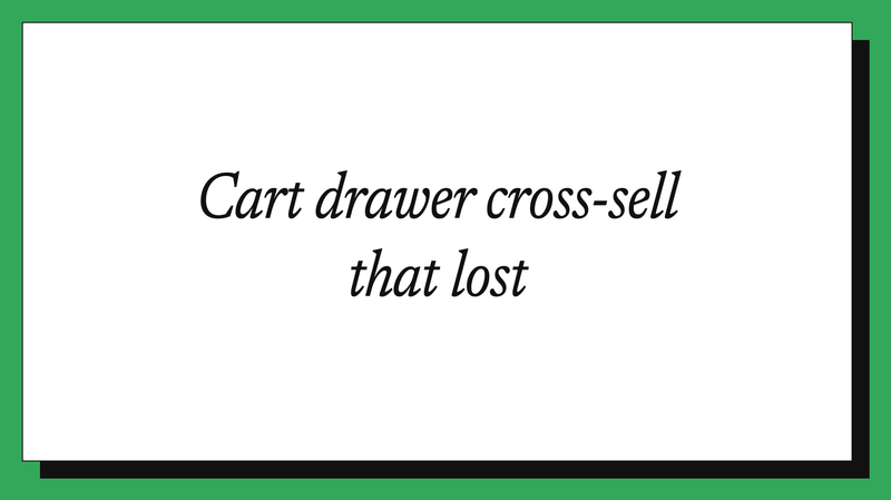 Cart drawer cross-sell that lost