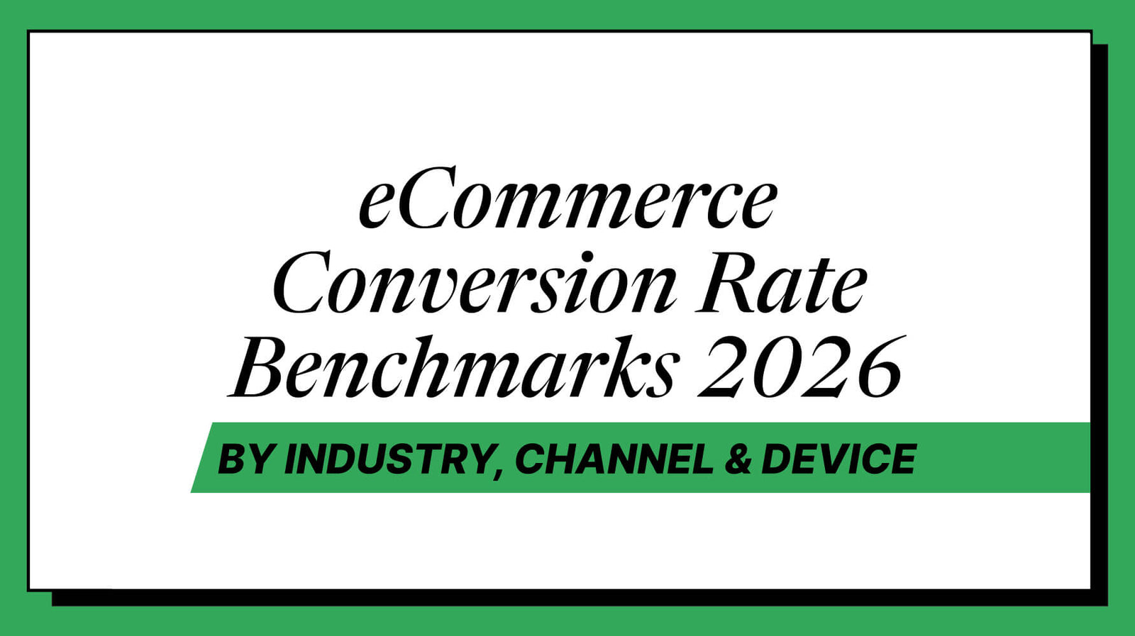 Ecommerce Conversion Rate by Industry (2026): 30+ Benchmarks
