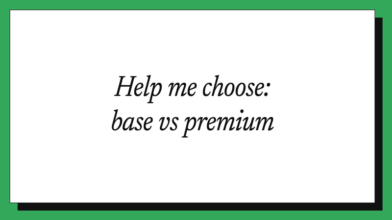 Help me choose: base vs premium