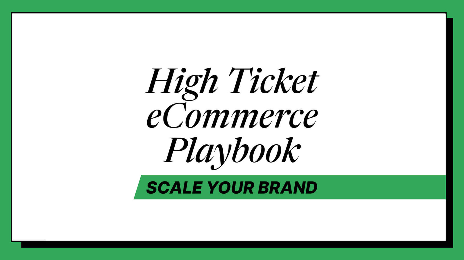 High Ticket Ecommerce Playbook: Scaling Profit for 7- and 8-Figure Brands