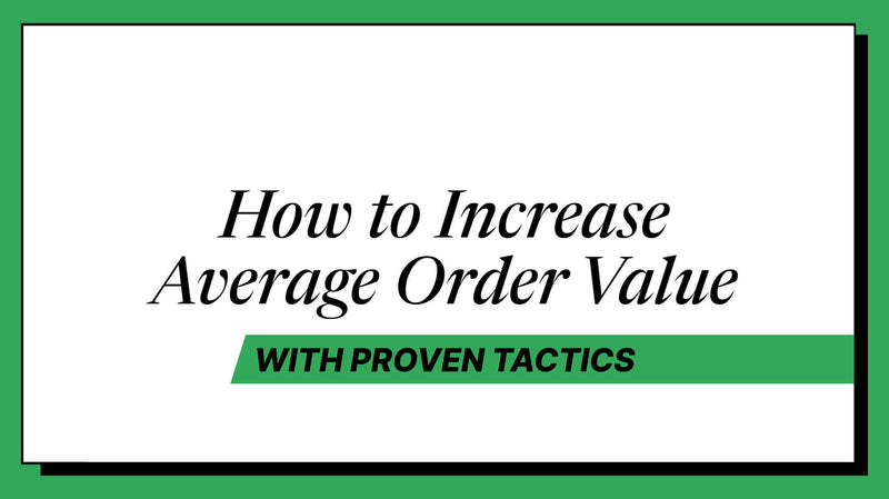 How to Increase Average Order Value with Proven Tactics