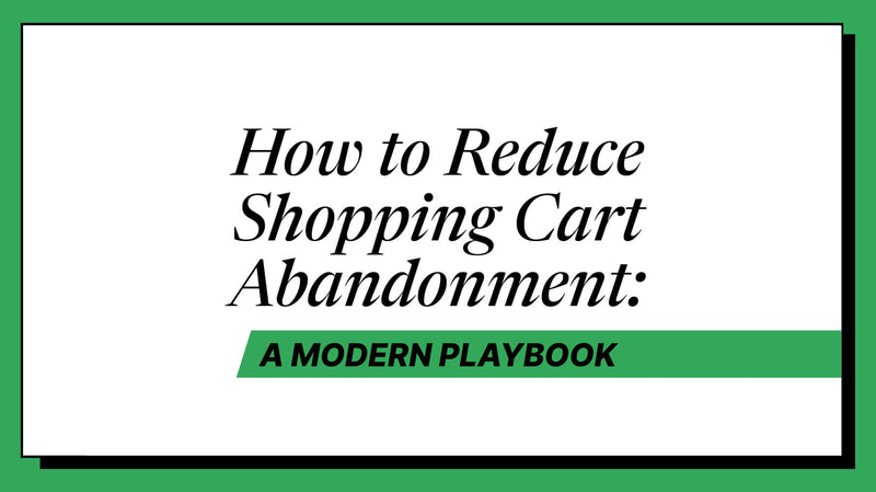 How to Reduce Shopping Cart Abandonment: A Practitioner's Playbook