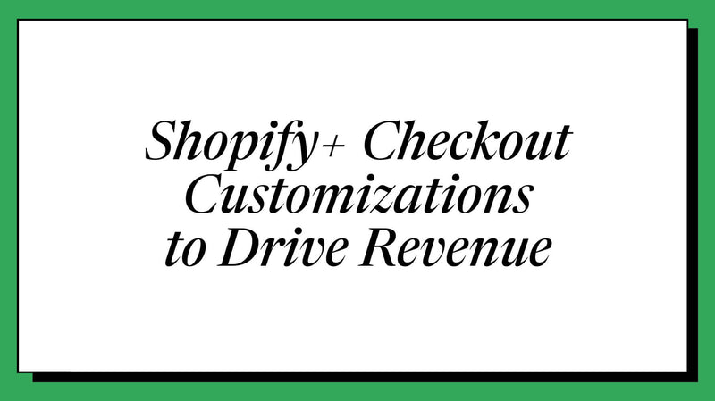Shopify Plus Checkout Customization to Drive Conversions
