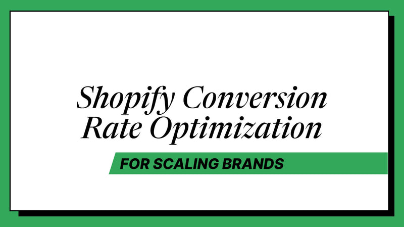 Shopify Conversion Rate Optimization for Scaling Brands