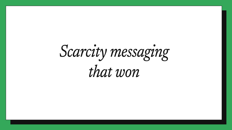 Scarcity messaging that won